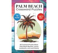 Palm Beach Crossword Puzzles: 60 Crossword Puzzles About Palm Beach Beaches, Luxury Landmarks, and Local History