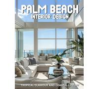 Palm Beach Interior Design: Tropical Glamour and Coastal Luxury