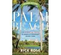 Palm Beach: The Essential Guide to America’s Legendary Resort Town, 2nd Edition