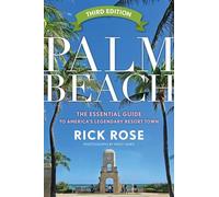 Palm Beach: The Essential Guide to America's Legendary Resort Town