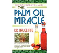 Palm Oil Miracle: Discover the Healing Power of Palm Oil