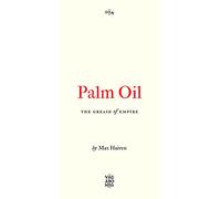 Palm Oil: The Grease of Empire (Vagabonds)