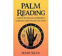 Palm Reading: Unlock the Secrets of Palmistry to Discover About You and Your Future