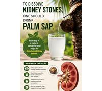 Palm Sap and Kidney Health Traditional Beliefs and Evidence-Based Care: To dissolve kidney stones, one should drink palm sap.