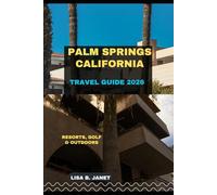PALM SPRINGS CALIFORNIA TRAVEL GUIDE 2026: Resorts, Golf & Outdoors (Wanderlust 2024: Uncovering Hidden Gems)