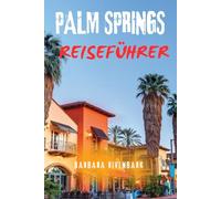 PALM SPRINGS REISEFÜHRER: Entdecken Sie die besten Aktivitäten, Restaurants und Erkundungen in Kaliforniens Wüstenoase