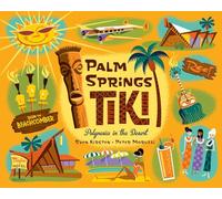 Palm Springs Tiki: Polynesia in the Desert