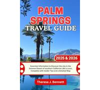 Palm Springs Travel Guide 2025 & 2026: Essential Information to Discover the city in the Sonoran Desert of southern California Like a Local, Complete ... a Detailed Map (See It Local, Map It Right)