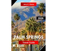 PALM SPRINGS TRAVEL GUIDE 2026: Explore California with Desert Resorts, Art Scene, Mid-Century Design, Palm Oases, and Mountain Views