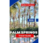Palm Springs Travel Guide 2026: Explore Desert Landscapes, Luxury Resorts, Art and Design, Local Cuisine, and Essential Tips for Your California Getaway