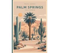 Palm Springs Travel Journal: Lined Notebook Diary. Capturing Moments from Around the Globe