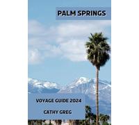 PALM SPRINGS VOYAGE GUIDE 2024: Offrez-vous Palm Springs : un guide du luxe et des loisirs