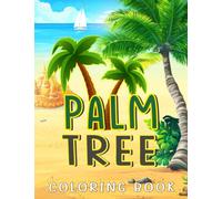 Palm Tree Coloring Book: Drawing 30 Tree Growing in Warm Regions | Pages for Kids, Childs or Lovers | For Birthday | Lunar New Year | Holiday | To Stress Relief