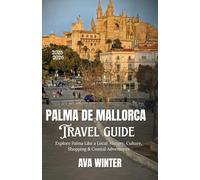 Palma de Mallorca: Explore Palma Like a Local: History, Culture, Shopping & Coastal Adventures