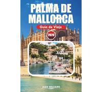 PALMA DE MALLORCA GUÍA DE VIAJE 2026: Explora pueblos costeros, lugares históricos, playas, restaurantes y aventuras al aire libre