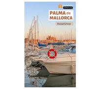 Palma de Mallorca Reiseführer: Entdecken Sie Strände, versteckte Schätze, Top-Attraktionen, Wandertouren und Tagesausflüge an der spanischen Balearenküste