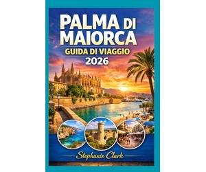 PALMA DI MAIORCA GUIDA DI VIAGGIO 2026