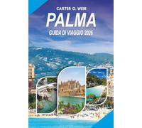 PALMA Guida di viaggio 2026: Il pianificatore di vacanze definitivo per Maiorca con consigli da parte interna, attrazioni principali, viaggi ... consigli intelligenti per risparmiare denaro