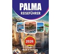 PALMA Reiseführer 2026: Kompletter Urlaubsplaner mit Top Attraktionen, versteckten Schätzchen, Essensführer und einfachen Reisetipps für stressfreie Reisen