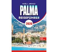 PALMA Reiseführer 2026: Vollständiger Insider-Guide zu Sehenswürdigkeiten, Reiserouten, Essen, Stränden und günstigen Reisen auf Mallorca, Spanien