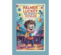 Palmer Luckey and the Magic of Oculus: A cool biography for kids who dream big