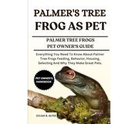 PALMER'S TREE FROG AS PET: Everything You Need To Know About Palmer Tree Frogs Feeding, Behavior, Housing, Selecting And Why They Make Great Pets.