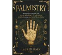 Palmistry: A Global History of Hand Reading, Symbolism, Science, and Sacred Tradition (The Oracle Library)