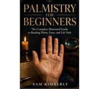 PALMISTRY FOR BEGINNERS: The Complete Illustrated Guide to Reading Palms, Lines, and Life Path