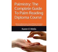 Palmistry: The Complete Guide To Palm Reading Diploma Course: Fully Accredited Course. Easy & Effective Techniques For Reading Palms! Start Or Expand Your Career!
