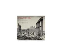 Palmyra 1885 The Wolfe Expedition and the Photographs of John Henry Ha