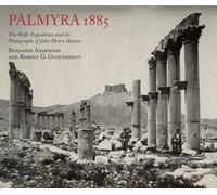 Palmyra 1885: The Wolfe Expedition and the Photographs of John Henry Haynes by Benjamin Anderson (2016-11-17)