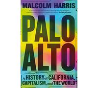 Palo Alto : A History of California, Capitalism, and the World