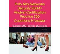Palo Alto Networks Security XSIAM Analyst Certification Practice 300 Questions & Answer: Includes 300 Practice Questions