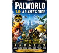 Palworld 1.0: A Player’s Guide An Independent Unofficial Guide to Survival, Pals, Breeding, Combat, Base Building, Crafting, Exploration & Endgame