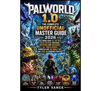 Palworld 1.0: The Complete Unofficial Master Guide 2026: Full World Map, All 287 Pals, Base Building, Breeding, Mutations and Awakening, All Tower ... the World Tree, and Level 80 Endgame Strategy