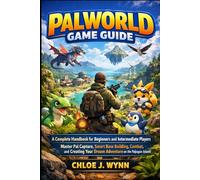 Palworld Game Guide: A Complete Handbook for Beginners and Intermediate Players - Master Pal Capture, Smart Base Building, Combat, and Creating Your Dream Adventure on the Palpagos Islands