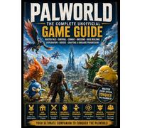 Palworld: The Complete Unofficial Game Guide: Master Pals, Survival, Combat, Breeding, Base Building, Exploration, Bosses, Crafting & Endgame Progression