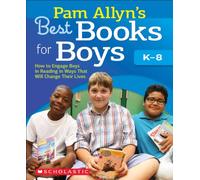 Pam Allyn's Best Books for Boys K-8: How to Engage Boys in Reading in Ways That Will Change Their Lives