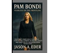 PAM BONDI: FEARLESS ON THE FRONTLINE: From Trump’s Inner Circle to America’s Court of Public Opinion: The Politics, Loyalty, and Conviction of a Woman Who Never Backed Down