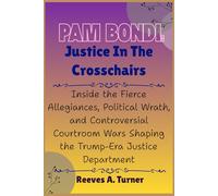 Pam Bondi: Justice in the Crosschairs: Inside the Fierce Allegiances, Political Wrath, and Controversial Courtroom Wars Shaping the Trump-Era Justice ... Architects of America’s New Direction)