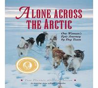 Pam Flowers Alone Across the Arctic : One Woman's Epic Journey by Dog Team Pam Flowers Multicolor