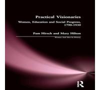 Pam Hirsch Practical Visionaries: Women, Education & Social Progress Pam Hirsch Multicolor