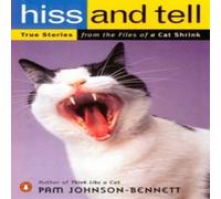 Pam Johnson-Bennett Hiss & Tell: True Stories from the Files of a Cat Shrink Pam Johnson-Bennett Multicolor