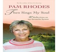 Pam Rhodes Then Sings My Soul: 40 reflections on my favourite hymns Paperback Pam Rhodes Multicolor