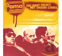 Pama International - Too Many Freaks Not Enough Stages