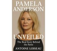 Pamela Anderson Unveiled: The Real Story Behind the Fame: A Sharp Biography of Resilience, Reinvention & Impact Beyond the Spotlight