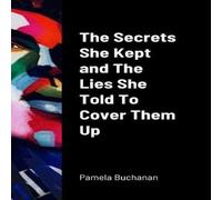 Pamela Buchanan The Secrets She Kept & The Lies She Told To Cover Them UP Pamela Buchanan Multicolor