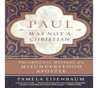 Pamela Eisenbaum Paul Was Not a Christian: The Original Message of a Misunderstood Pamela Eisenbaum Multicolor