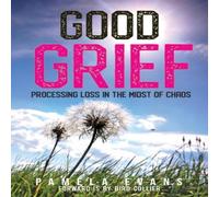 Pamela Evans Good Grief: Processing Loss in the Midst of Chaos Paperback Book Pamela Evans Multicolor