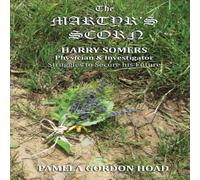 Pamela Gordon Hoad The Martyr's Scorn: Harry Somers, Physician & Investigator Pamela Gordon Hoad Multicolor